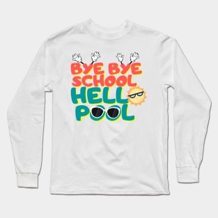 Bye bye school hello pool,happy holiday, Long Sleeve T-Shirt